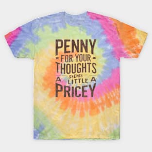 "Penny for Your Thoughts? Seems Pricey" Humor T-Shirt